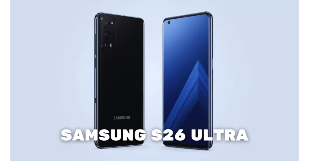 Samsung Galaxy S26 Ultra, Samsung Galaxy S26 Ultra Release Date, Samsung Galaxy S26 Ultra Price in India, Samsung Galaxy S26 Ultra Specifications